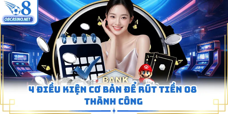 4 điều kiện cơ bản để rút tiền O8 thành công