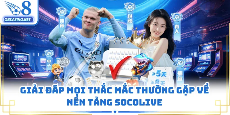 Giải đáp mọi thắc mắc thường gặp về nền tảng SOCOLIVE